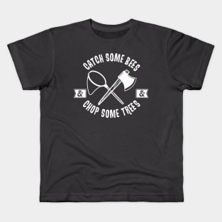 Catch Some Bees and Chop Some Trees (White) Kids T-Shirt